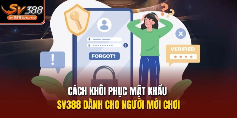 Cách khôi phục mật khẩu sv388 dành cho người mới chơi