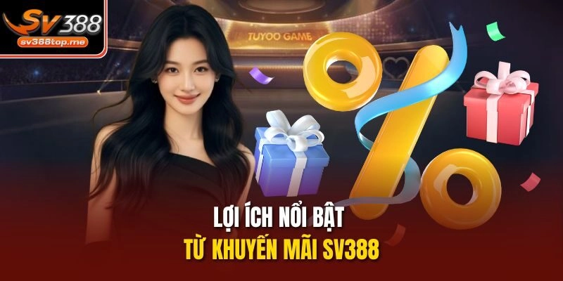 Lợi ích nổi bật từ khuyến mãi sv388