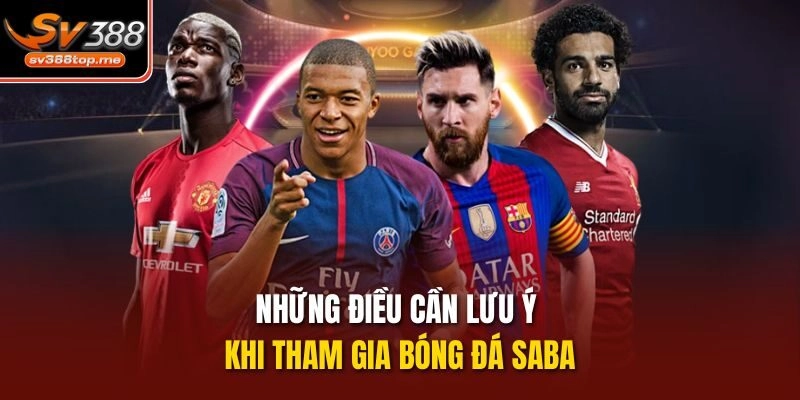 Những điều cần lưu ý khi tham gia bóng đá Saba