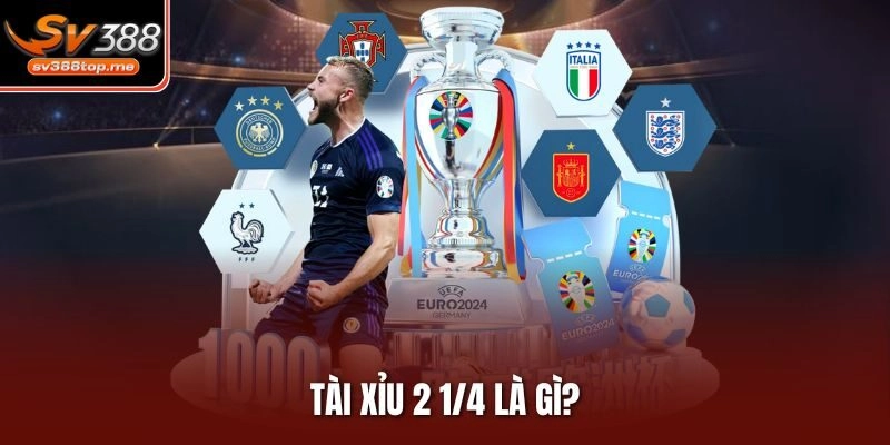 Tài xỉu 2 1/4 là gì?