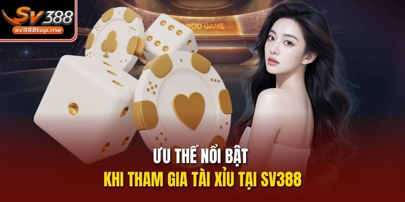 Ưu thế nổi bật khi tham gia tài xỉu tại sv388