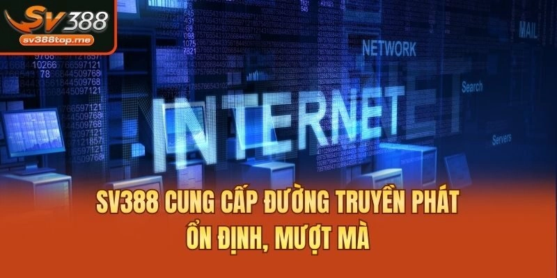 SV388 cung cấp đường truyền phát ổn định, mượt mà